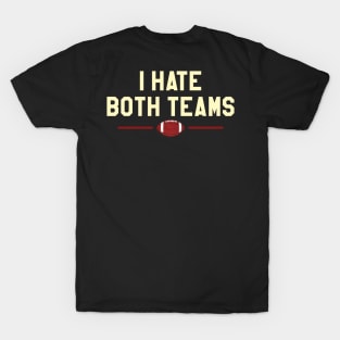 Funny football I hate both teams T-Shirt